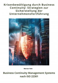 ebook: Krisenbewältigung durch  Business Continuity: Strategien zur Sicherstellung der  Unternehmensfortfüh