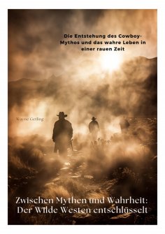 eBook: Zwischen Mythen und Wahrheit: Der Wilde Westen entschlüsselt