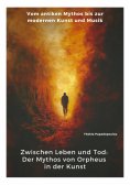 ebook: Zwischen Leben und Tod: Der Mythos von Orpheus in der Kunst