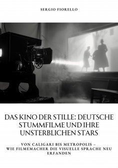 ebook: Das Kino der Stille: Deutsche Stummfilme und ihre unsterblichen Stars