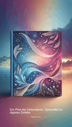 ebook: Der Pfad des Verbundenen: Spiritualität im digitalen Zeitalter