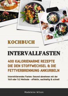 ebook: Intervallfasten Kochbuch: 400 kalorienarme Rezepte die den Stoffwechsel & die Fettverbrennung ankurb