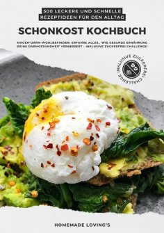 eBook: Schonkost Kochbuch: 500 leckere und schnelle Rezeptideen für den Alltag (Magen-Darm-Wohlbefinden: Er