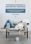 eBook: Chronische Müdigkeit und Erschöpfung verstehen: Effektive Strategien bei Schlafstörungen und Energie