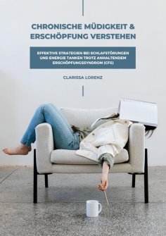 eBook: Chronische Müdigkeit und Erschöpfung verstehen: Effektive Strategien bei Schlafstörungen und Energie