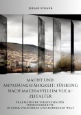 ebook: Macht und Anpassungsfähigkeit: Führung nach Machiavelli im VUCA-Zeitalter
