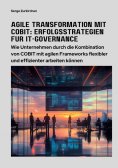 eBook: Agile Transformation mit COBIT: Erfolgsstrategien für  IT-Governance