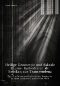 ebook: Heilige Geometrie und  Sakrale Räume:  Kathedralen als Brücken zur Transzendenz