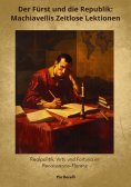 ebook: Der Fürst und die Republik: Machiavellis Zeitlose  Lektionen