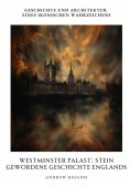 ebook: Westminster Palast:  Stein gewordene Geschichte Englands