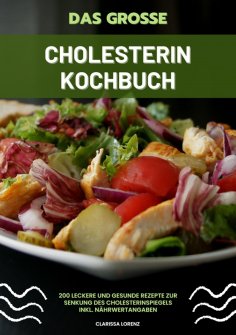 eBook: Das große Cholesterin Kochbuch: 200 leckere und gesunde Rezepte zur Senkung des Cholesterinspiegels