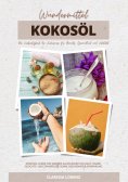 eBook: Wundermittel Kokosöl: Die Vielseitigkeit der Kokosnuss für Beauty, Gesundheit & Vitalität (Kokosöl-G