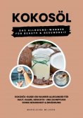 ebook: Kokosöl: Das Allround-Wunder für Beauty und Gesundheit (Kokosöl-Guide: Ein wahrer Allrounder für Hau