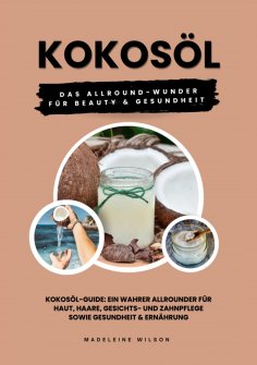 ebook: Kokosöl: Das Allround-Wunder für Beauty und Gesundheit (Kokosöl-Guide: Ein wahrer Allrounder für Hau