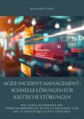 ebook: Agile Incident Management: Schnelle Lösungen für kritische Störungen