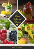 eBook: Fruit Infused Water: Vitamin Wasser mit Früchten und Kräutern selbst gemacht - Lecker und gesund! (G