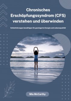 eBook: Chronisches Erschöpfungssyndrom (CFS) verstehen und überwinden: Schlafstörungen bewältigen für geste
