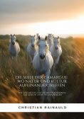 ebook: Die Seele der Camargue:  Wo Natur und Kultur  aufeinandertreffen