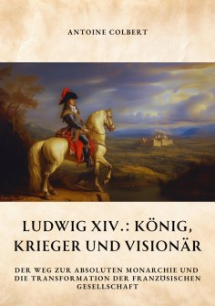 ebook: Ludwig XIV.:  König, Krieger und Visionär