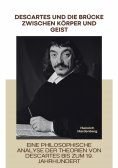 ebook: Descartes und die Brücke  zwischen Körper und Geist