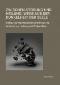 ebook: Zwischen Störung und Heilung: Wege aus der Dunkelheit der Seele