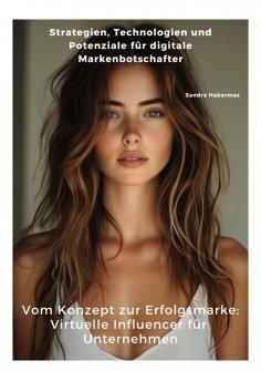 ebook: Vom Konzept zur Erfolgsmarke: Virtuelle Influencer für  Unternehmen