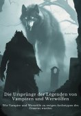ebook: Die Ursprünge der Legenden von Vampiren und Werwölfen