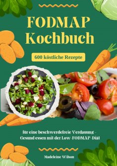 ebook: FODMAP Kochbuch: 600 köstliche Rezepte für eine beschwerdefreie Verdauung – Gesund essen mit der Low