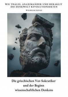 ebook: Die griechischen  Vor-Sokratiker und der  Beginn wissenschaftlichen Denkens