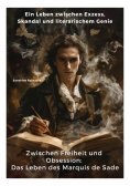 ebook: Zwischen Freiheit und  Obsession: Das Leben des Marquis de Sade
