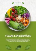 ebook: Vegane Familienküche: 150 gesunde und leckere Rezepte für die ganze Familie – Perfekt für den Alltag
