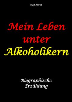 eBook: Mein Leben unter Alkoholikern - Sucht, Drama, Suizid, Depression, uneheliches Kind, Versagensängste,