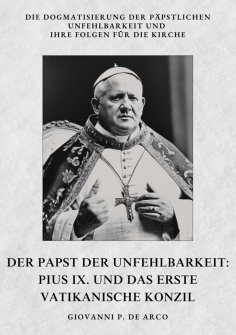 eBook: Der Papst der  Unfehlbarkeit:  Pius IX. und das  Erste Vatikanische Konzil