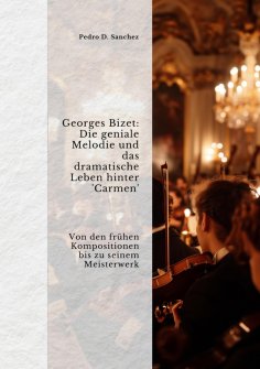 ebook: Georges Bizet: Die geniale Melodie und das  dramatische Leben hinter 'Carmen'