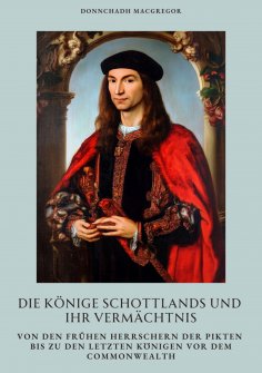 ebook: Die Könige Schottlands und ihr Vermächtnis