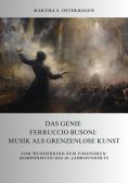ebook: Das Genie Ferruccio Busoni: Musik als grenzenlose Kunst