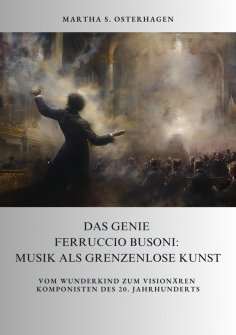 ebook: Das Genie Ferruccio Busoni: Musik als grenzenlose Kunst