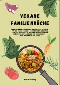 eBook: Vegane Familienküche: Über 150 nährstoffreiche und leckere Rezepte für die ganze Familie – Perfekt f