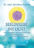 ebook: SEELENREISE INS LICHT. Lebensaufgabe, göttliche Potenziale und Ziele erinnern durch spirituelle Rück