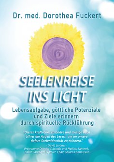 ebook: SEELENREISE INS LICHT. Lebensaufgabe, göttliche Potenziale und Ziele erinnern durch spirituelle Rück