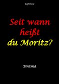 ebook: Seit wann heißt du Moritz? - hochfunktionaler Autismus, Suizid, Sucht, Medikamentenabhängigkeit, Kun