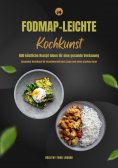 ebook: FODMAP-leichte Kochkunst: 600 köstliche Rezept-Ideen für eine gesunde Verdauung - Gesundes Kochbuch 