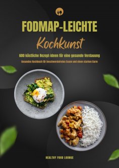 ebook: FODMAP-leichte Kochkunst: 600 köstliche Rezept-Ideen für eine gesunde Verdauung - Gesundes Kochbuch 
