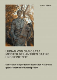 eBook: Lukian von Samosata:  Meister der antiken Satire und seine Zeit