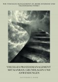 ebook: Visuelles  Prozessmanagement mit Kanban: Grundlagen und Anwendungen