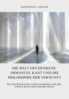 ebook: Die Welt des Denkens:  Immanuel Kant und die  Philosophie der Vernunft