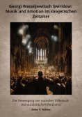 ebook: Georgi Wassiljewitsch Swiridow: Musik und  Emotion im sowjetischen Zeitalter