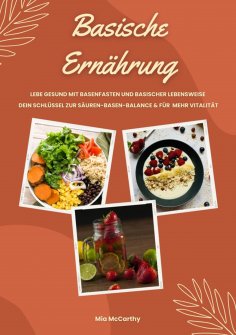eBook: Basische Ernährung: Lebe gesund mit Basenfasten und basischer Lebensweise (Dein Schlüssel zur Säure-