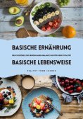 ebook: Basische Ernährung & Basische Lebensweise: Dein Schlüssel zur Säuren-Basen-Balance und mehr Vitalitä