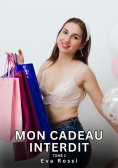 eBook: Mon Cadeau Interdit. Tome 2